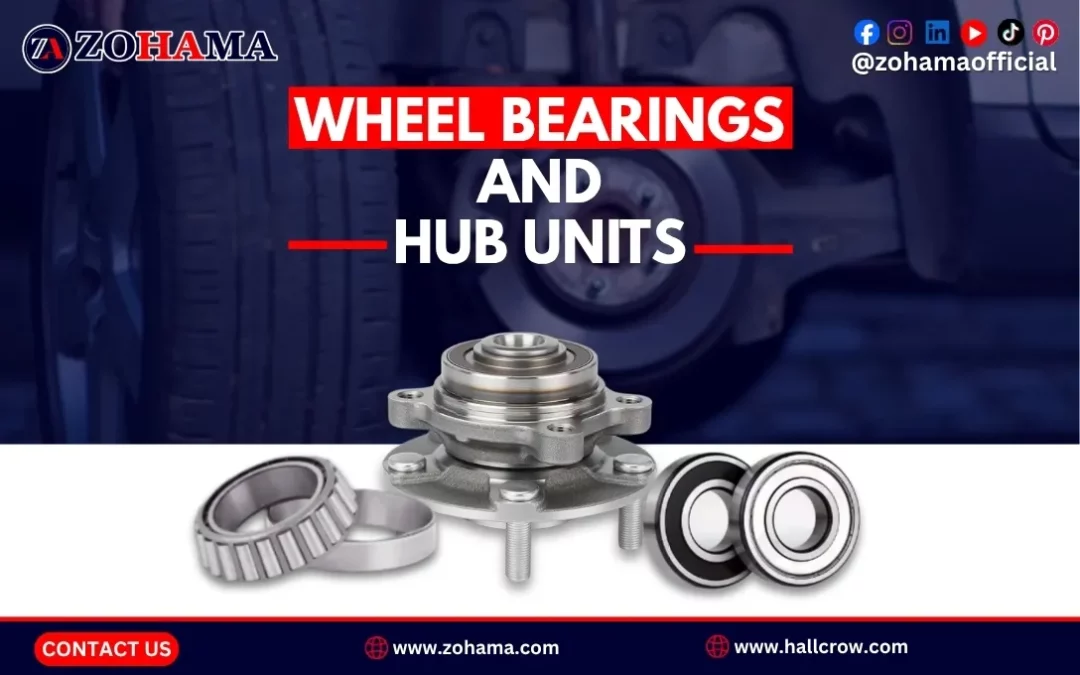 Wheel Bearings and Hub Units: A Distributor’s Sourcing Guide