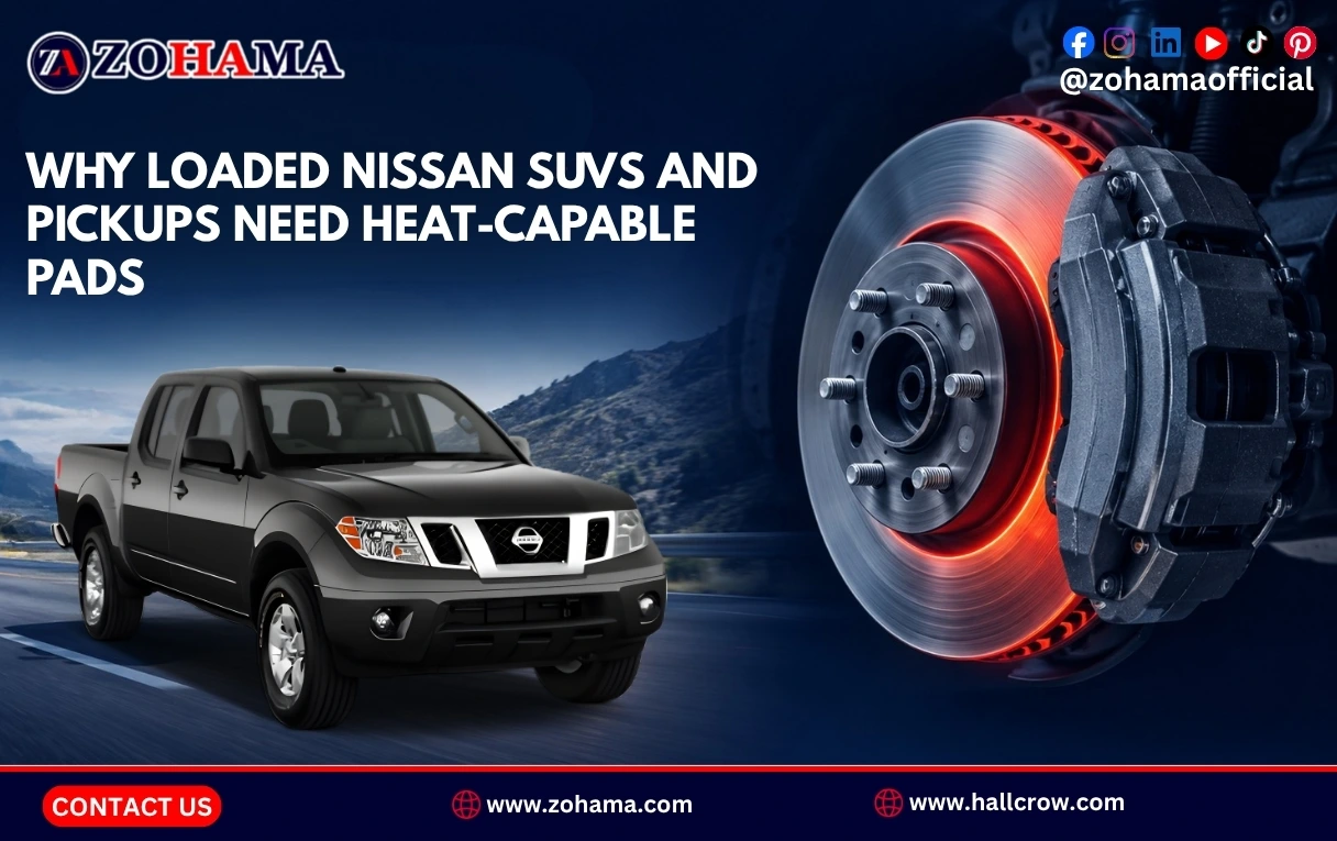 Why loaded Nissan SUVs and pickups need heat-capable pads.